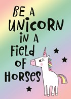 be a unicorn in a field of horses